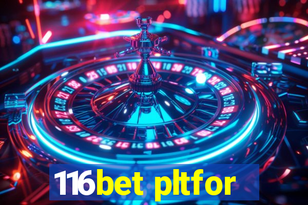 116bet pltfor